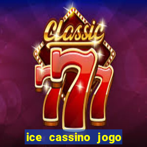 ice cassino jogo de aposta